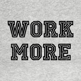 Work more T-Shirt